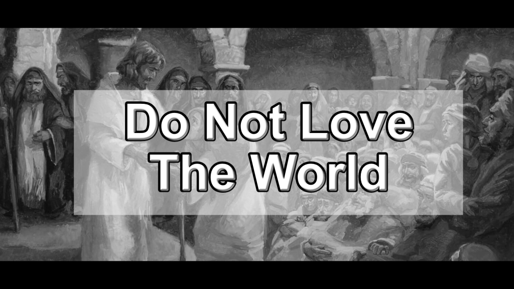 Book Of 1John – Do Not Love The World