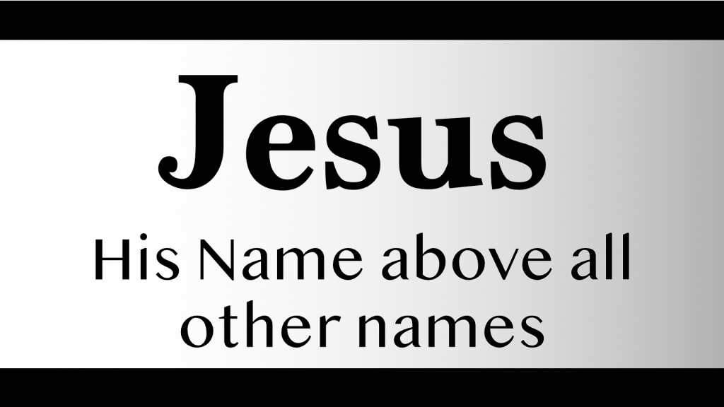 JESUS, his name above all others