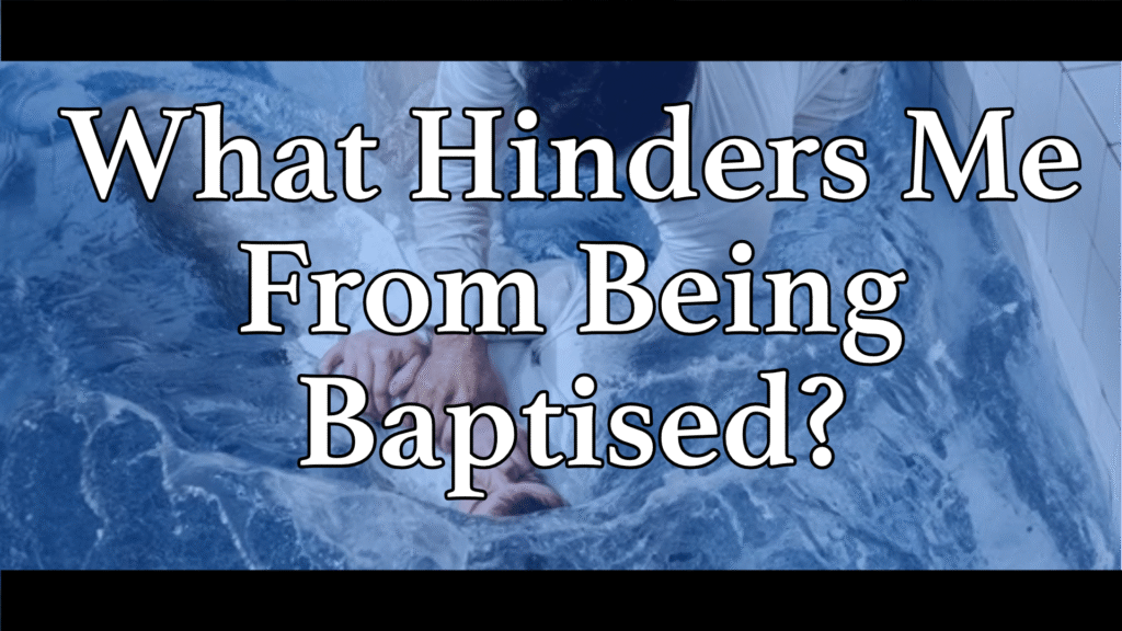 What Hinders Me From Being Baptised