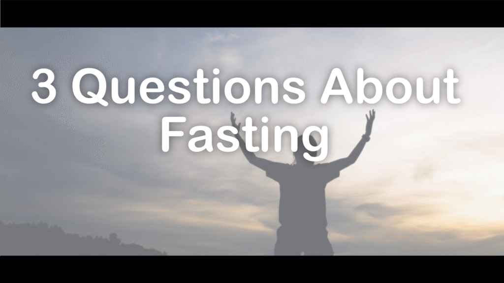 3 Questions About Fasting