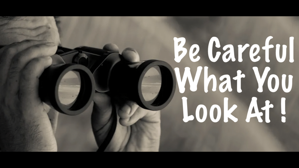 Be Careful What You Look At