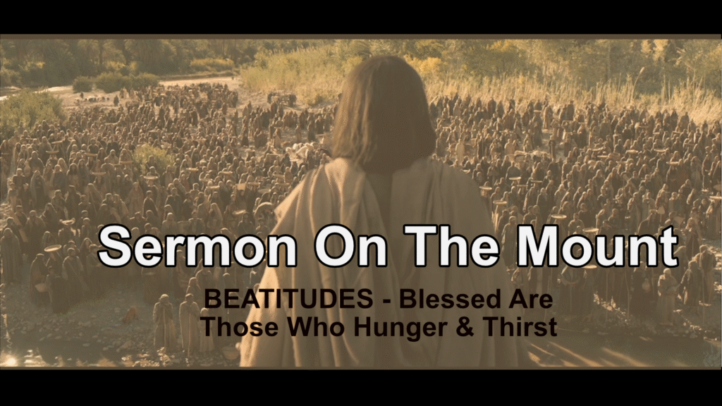 Sermon On The Mount  – Blessed Are Those Who Hunger & Thirst